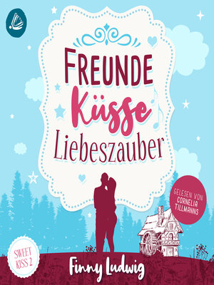 cover image of Freunde Küsse Liebeszauber (Sweet Kiss, Band 2)